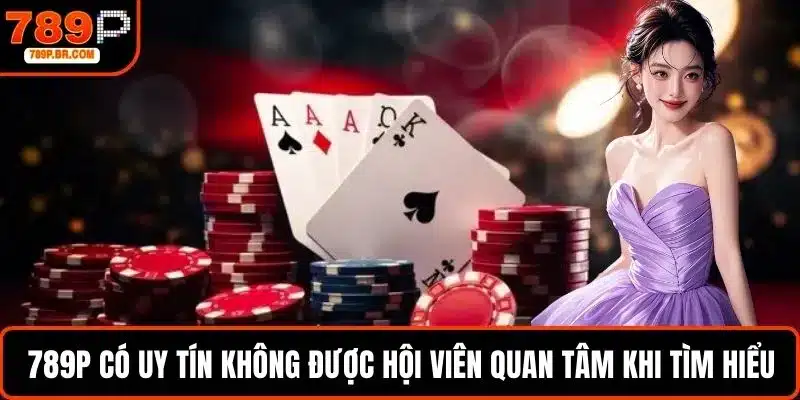 789P có uy tín không được hội viên quan tâm khi tìm hiểu