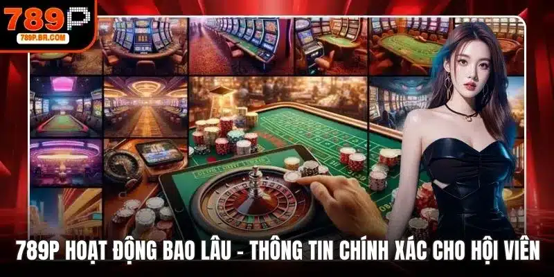 789P hoạt động bao lâu