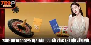 789P thưởng 100% nạp đầu