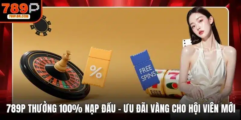 789P thưởng 100% nạp đầu
