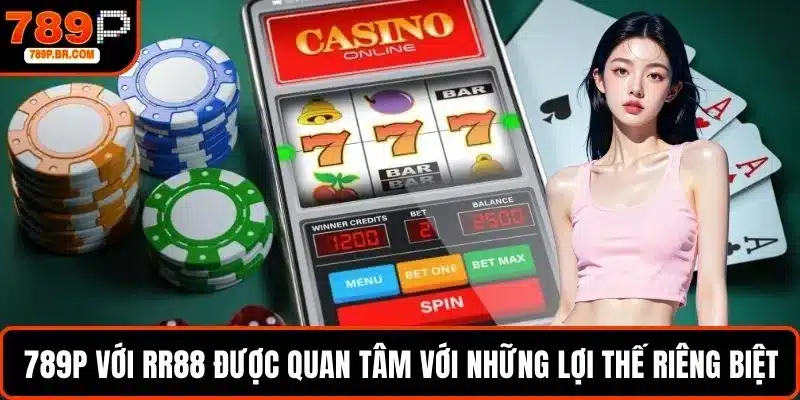 789P với RR88 được quan tâm với những lợi thế riêng biệt