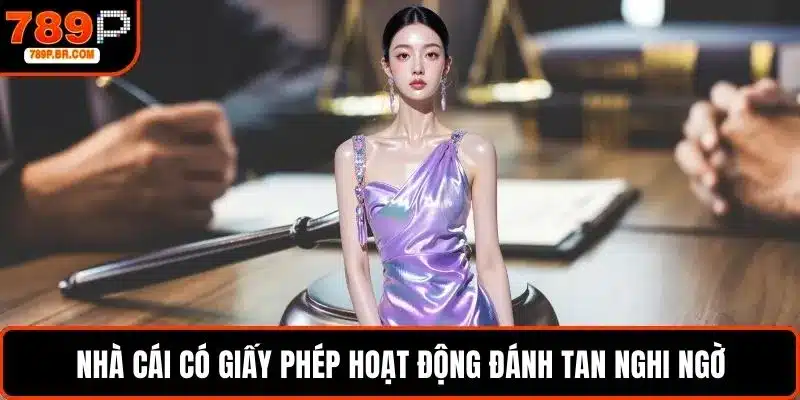 Nhà cái có giấy phép hoạt động đánh tan nghi ngờ