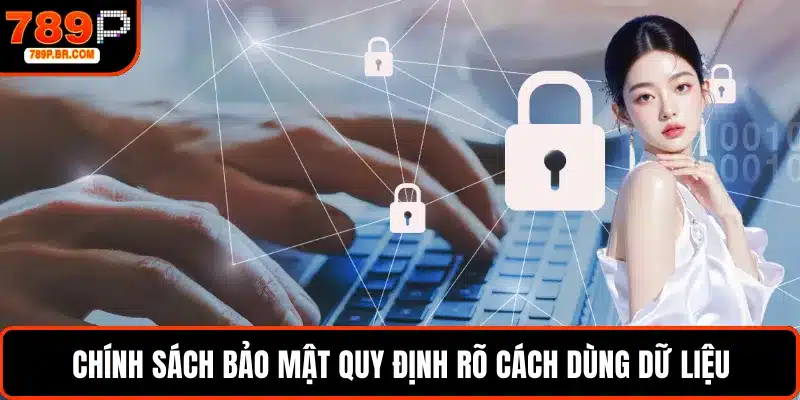 Chính sách bảo mật quy định rõ cách dùng dữ liệu