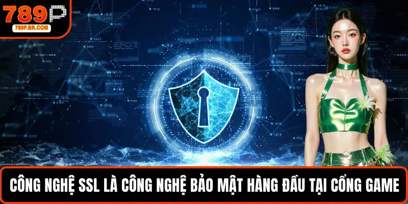 Công nghệ SSL là công nghệ bảo mật hàng đầu tại cổng game
