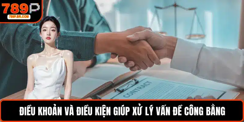 Điều khoản và điều kiện giúp xử lý vấn đề công bằng