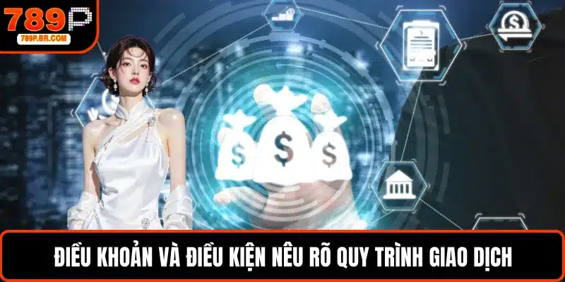 Điều khoản và điều kiện nêu rõ quy trình giao dịch