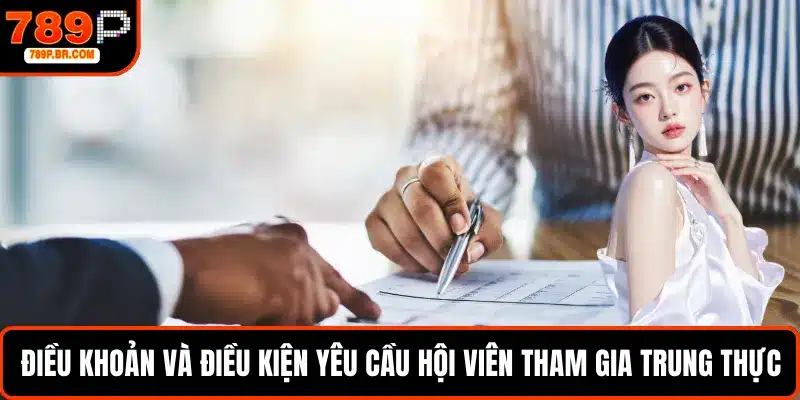 Điều khoản và điều kiện yêu cầu hội viên tham gia trung thực