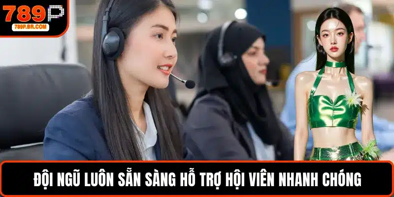 Đội ngũ luôn sẵn sàng hỗ trợ hội viên nhanh chóng