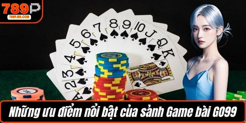 Những ưu điểm nổi bật của sảnh Game bài GO99