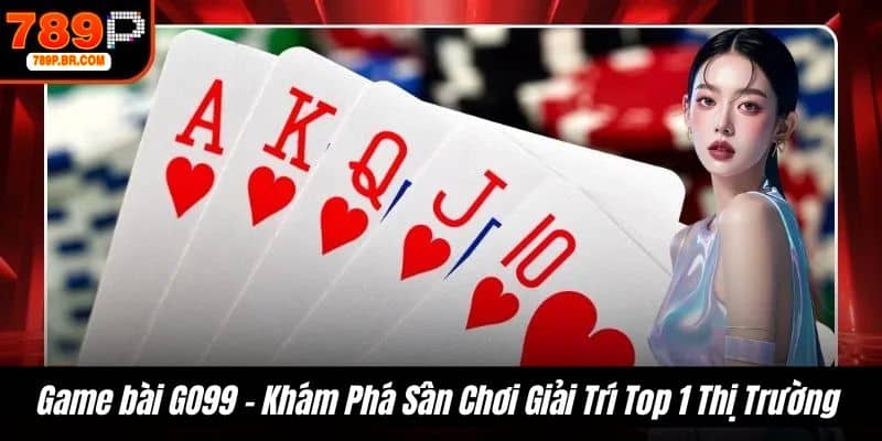Game bài GO99 - Khám Phá Sân Chơi Giải Trí Top 1 Thị Trường