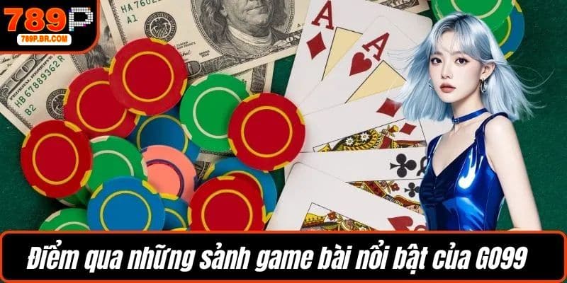 Điểm qua những sảnh game bài nổi bật của GO99