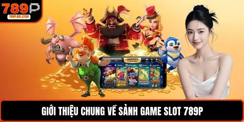 Giới thiệu chung về sảnh game slot 789P