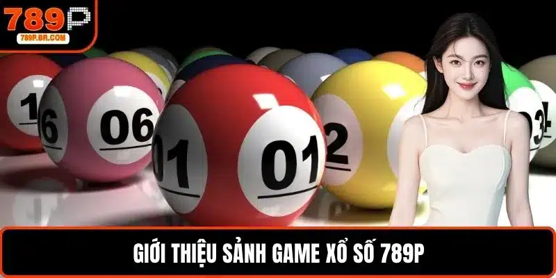 Giới thiệu sảnh game xổ số 789P
