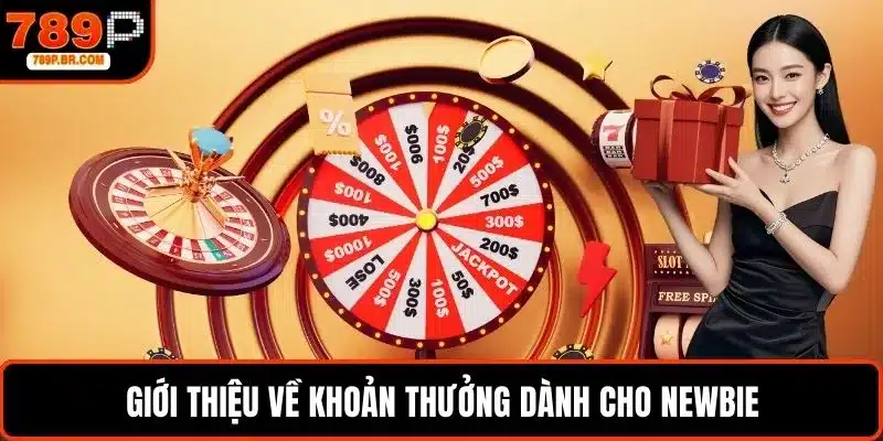 Giới thiệu về khoản thưởng dành cho newbie