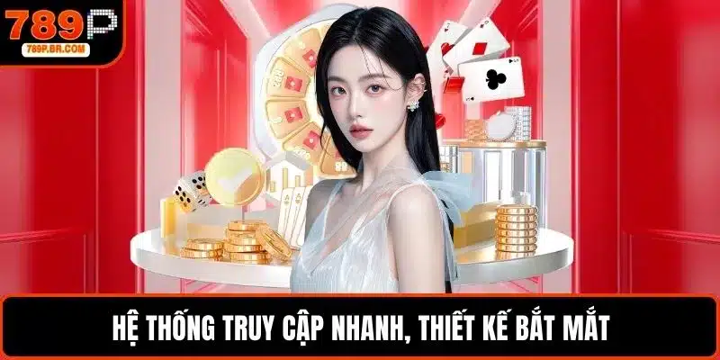 Hệ thống truy cập nhanh, thiết kế bắt mắt