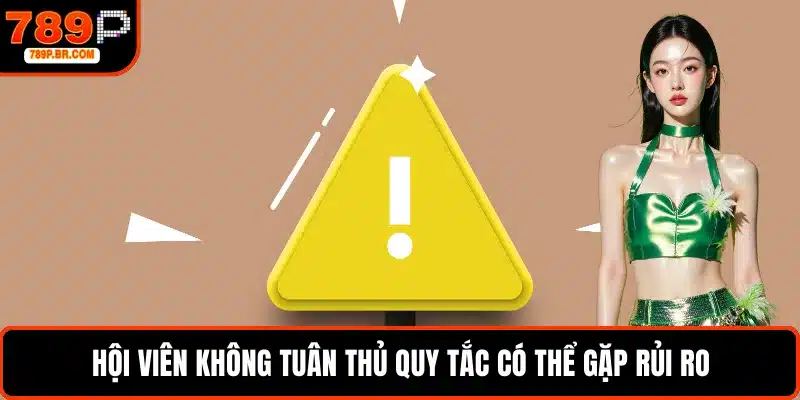 Hội viên không tuân thủ quy tắc có thể gặp rủi ro