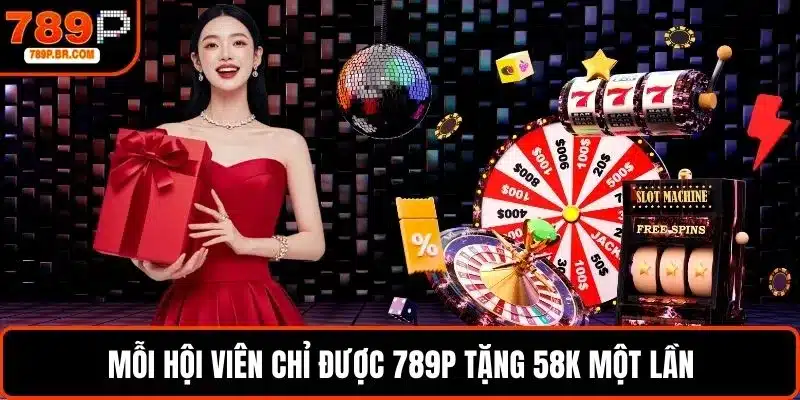 Mỗi hội viên chỉ được 789P tặng 58k một lần