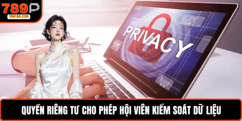 Quyền riêng tư cho phép hội viên kiểm soát dữ liệu