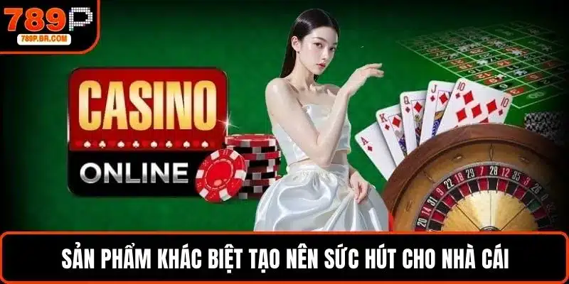 Sản phẩm khác biệt tạo nên sức hút cho nhà cái