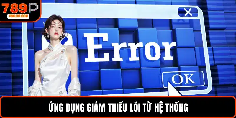 Ứng dụng giảm thiểu lỗi từ hệ thống